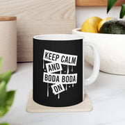 Keep Calm and Boda Boda On Ceramic Mug 11oz.